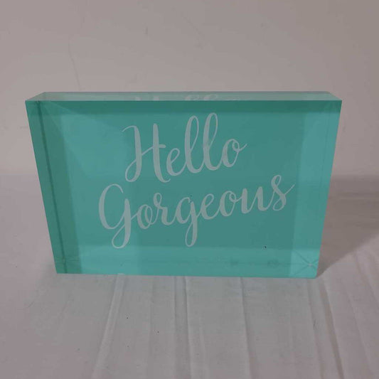 HELLO GORGEOUS ACRYLIC SIGN